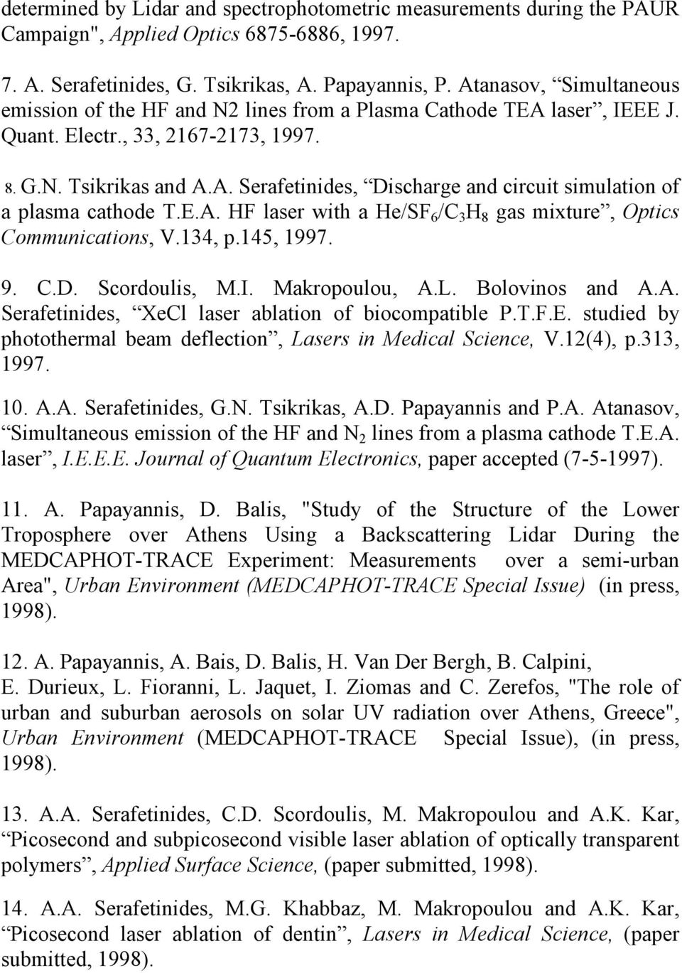 E.A. HF laser with a He/SF 6 /C 3 H 8 gas mixture, Optics Communications, V.134, p.145, 1997. 9. C.D. Scordoulis, M.I. Makropoulou, A.L. Bolovinos and A.A. Serafetinides, XeCl laser ablation of biocompatible P.