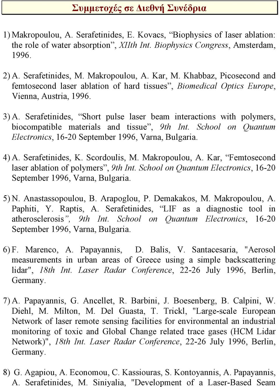 Serafetinides, Short pulse laser beam interactions with polymers, biocompatible materials and tissue, 9th Int. School on Quantum Electronics, 16-20 September 1996, Varna, Bulgaria. 4) A.