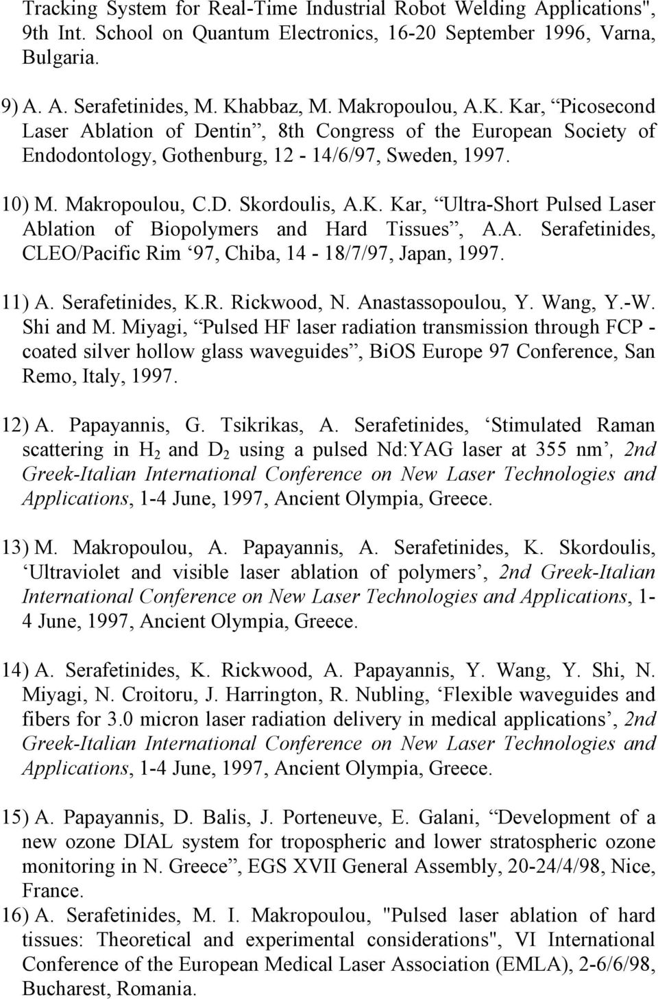 A. Serafetinides, CLEO/Pacific Rim 97, Chiba, 14-18/7/97, Japan, 1997. 11) A. Serafetinides, K.R. Rickwood, N. Anastassopoulou, Y. Wang, Y.-W. Shi and M.