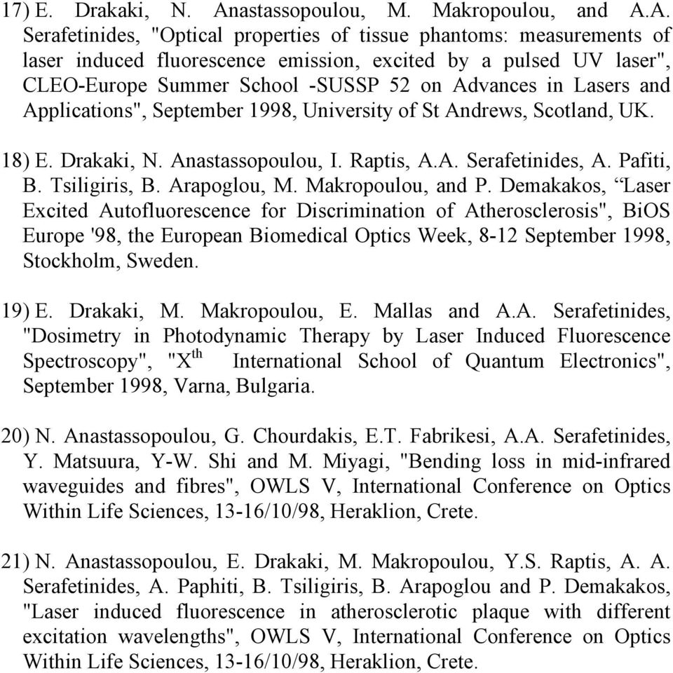 A. Serafetinides, "Optical properties of tissue phantoms: measurements of laser induced fluorescence emission, excited by a pulsed UV laser", CLEO-Europe Summer School -SUSSP 52 on Advances in Lasers