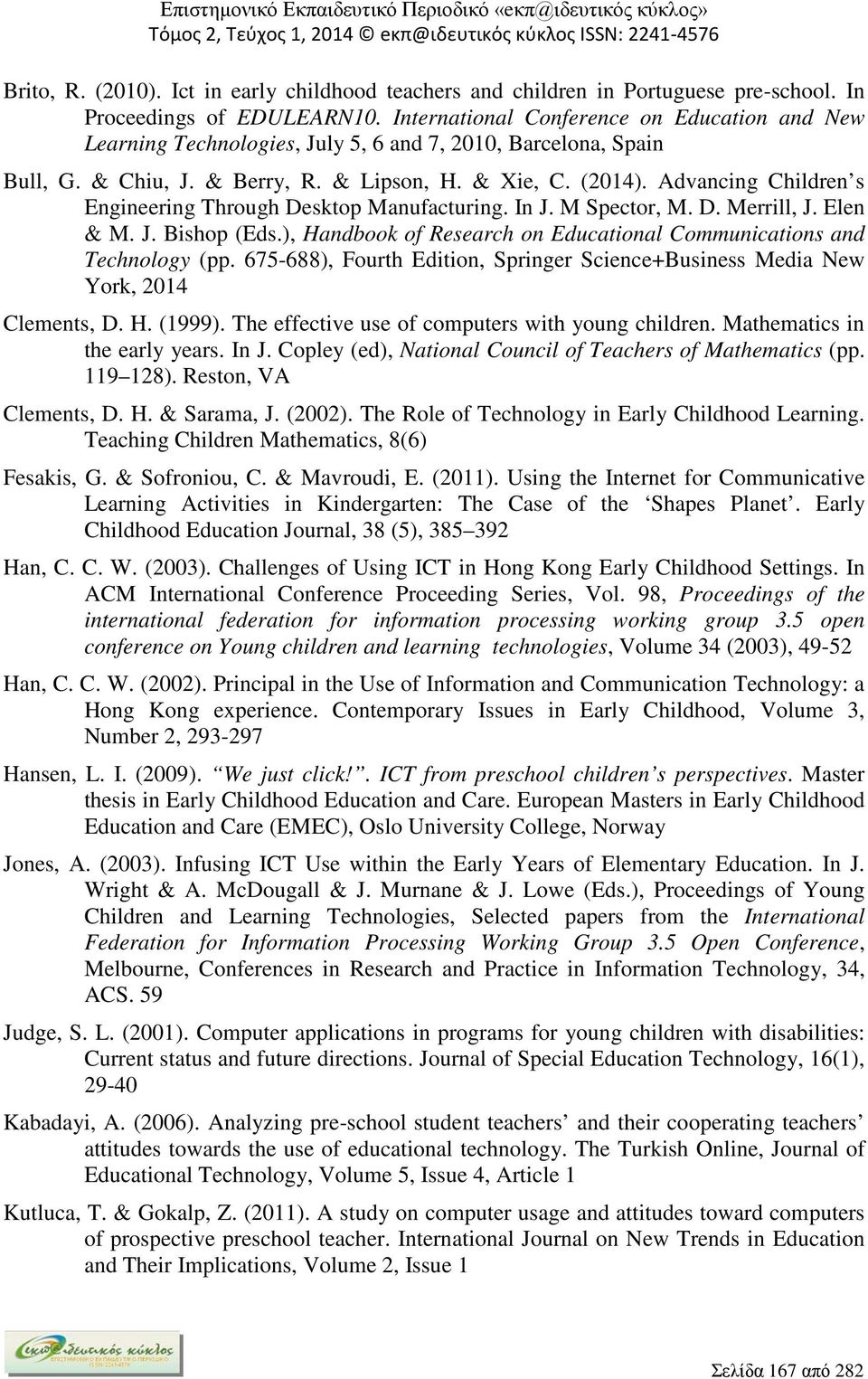 Advancing Children s Engineering Through Desktop Manufacturing. In J. M Spector, M. D. Merrill, J. Elen & M. J. Bishop (Eds.), Handbook of Research on Educational Communications and Technology (pp.