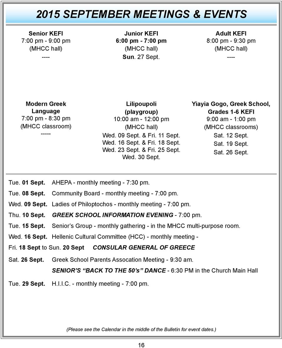 & Fri. 18 Sept. Wed. 23 Sept. & Fri. 25 Sept. Wed. 30 Sept. Yiayia Gogo, Greek School, Grades 1-6 KEFI 9:00 am - 1:00 pm (MHCC classrooms) Sat. 12 Sept. Sat. 19 Sept. Sat. 26 Sept. Tue. 01 Sept.