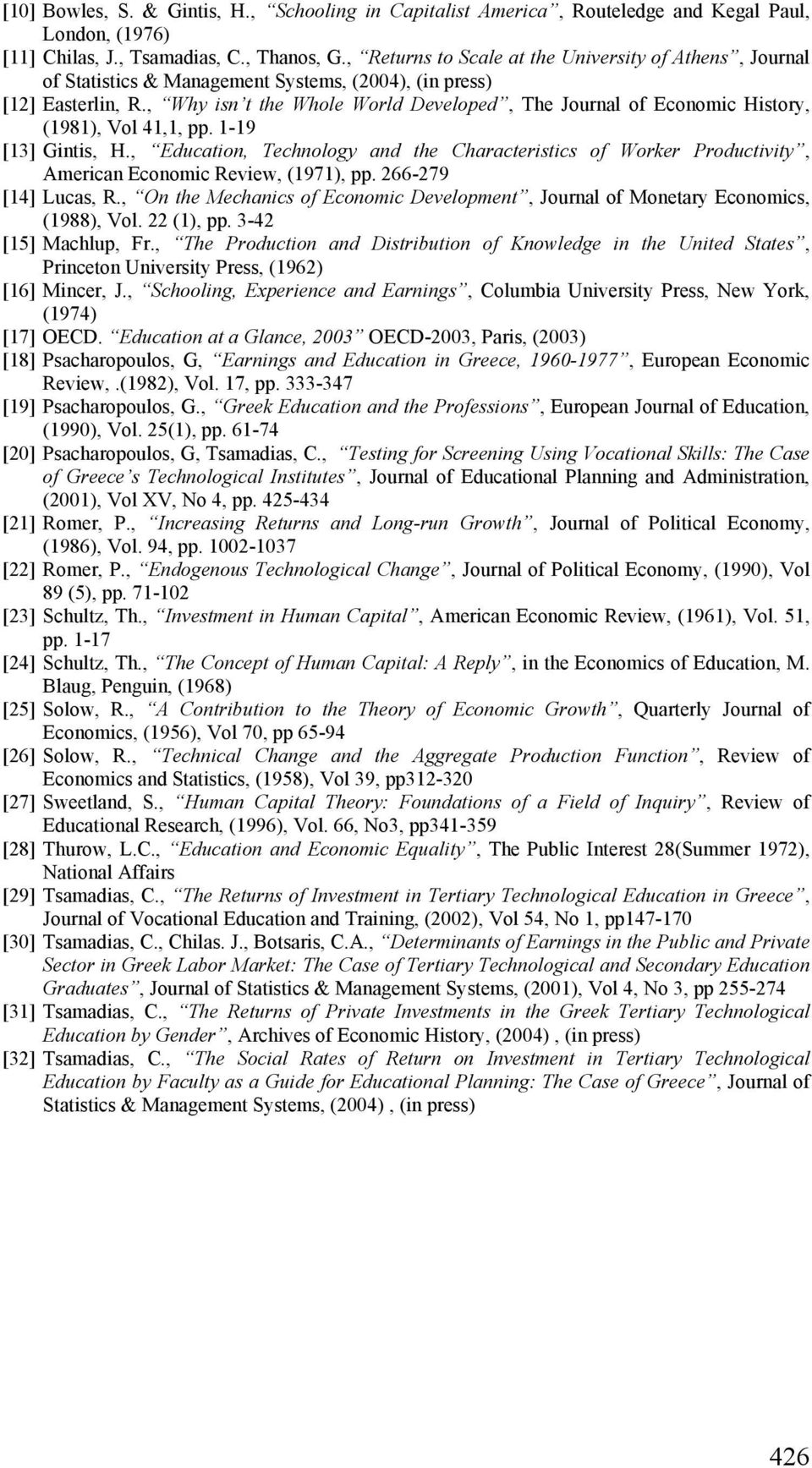 , Why isn t the Whole World Developed, The Journal of Economic History, (1981), Vol 41,1, pp. 1-19 [13] Gintis, H.