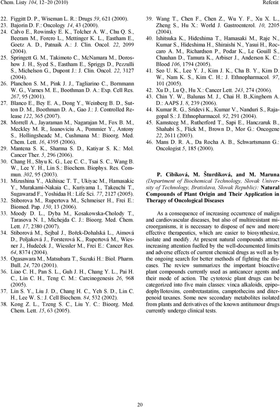 26. Planchon S. M., Pink J. J., Tagliarino C., Bornmann W. G., Varnes M. E., Boothman D. A.: Exp. Cell Res. 267, 95 (2001). 27. Blanco E., Bey E. A., Dong Y., Weinberg B. D., Sutton D. M., Boothman D. A., Gao J.