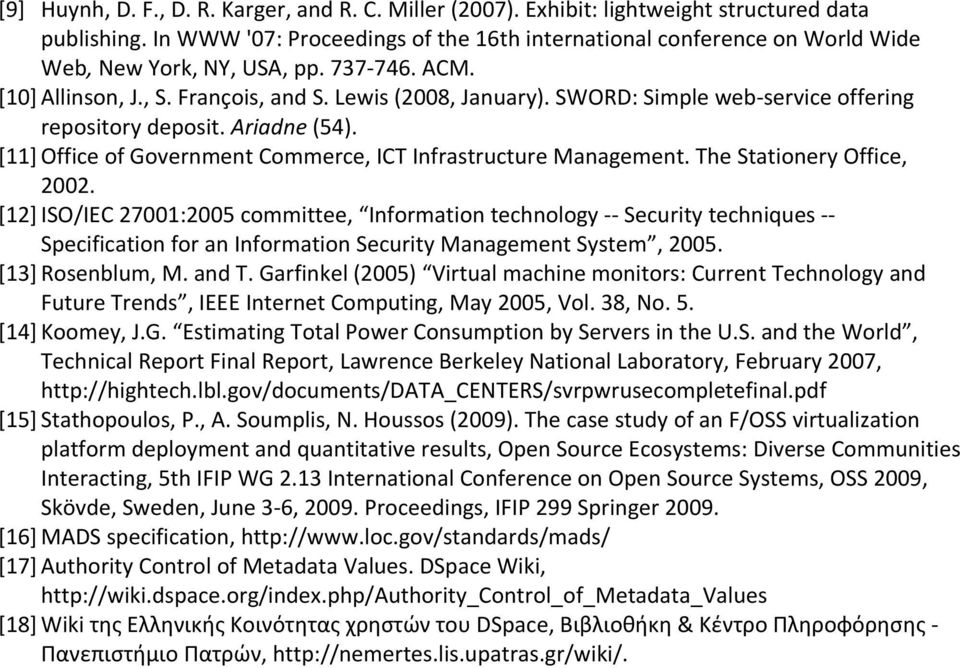 SWORD: Simple web service offering repository deposit. Ariadne (54). [11] Office of Government Commerce, ICT Infrastructure Management. The Stationery Office, 2002.
