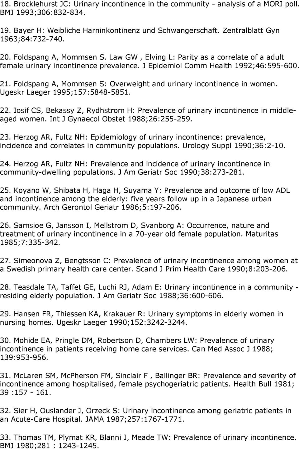 Foldspang Α, Mommsen S: Overweight and urinary incontinence in women. Ugeskr Laeger 1995;157:5848-5851. 22. Ιosif CS, Βekassy Ζ, Rydhstrom Η: Prevalence of urinary incontinence in middleaged women.