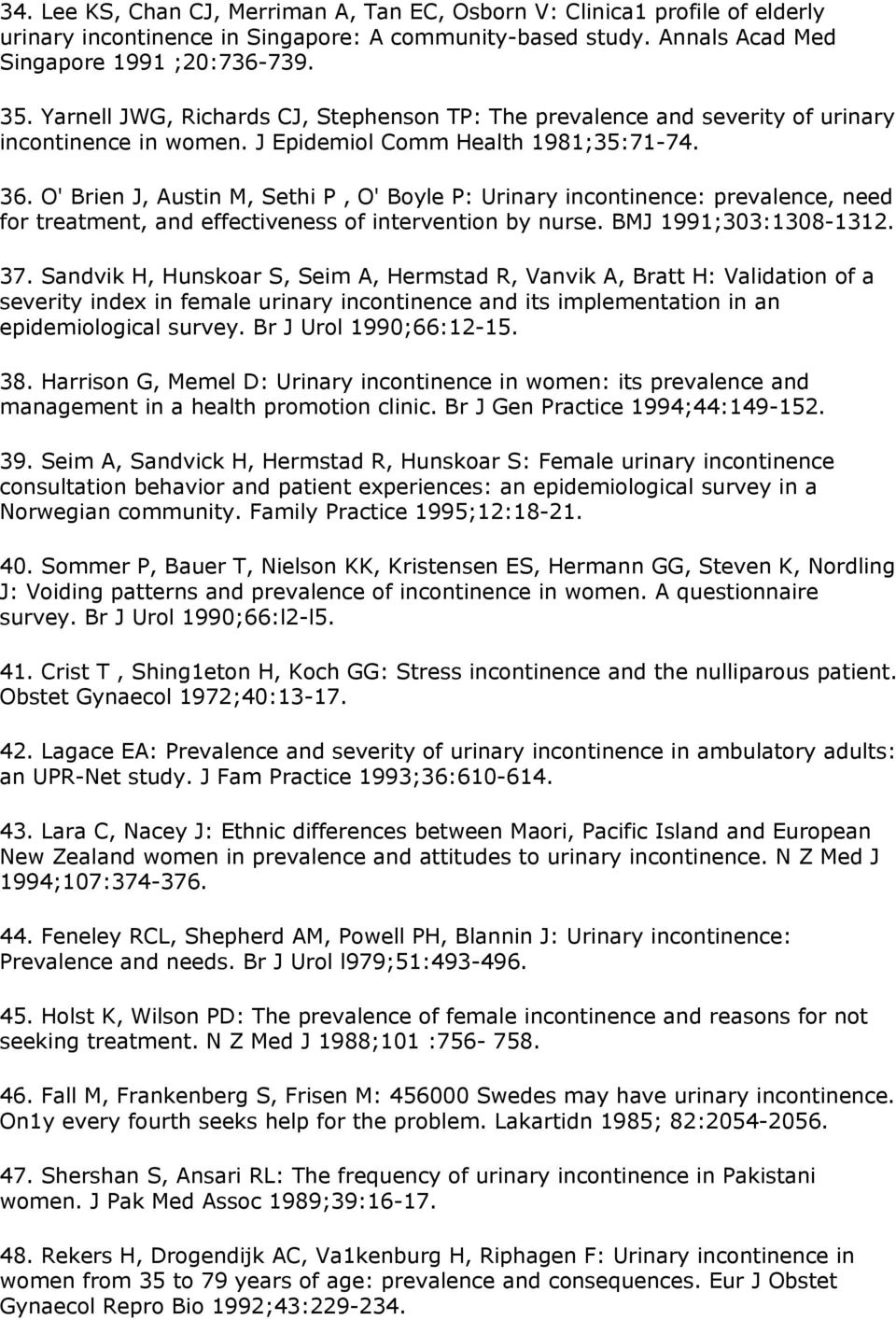 O' Βrien J, Αustin Μ, Sethi Ρ, O' Βoyle Ρ: Urinary incontinence: prevalence, need for treatment, and effectiveness of intervention by nurse. ΒMJ 1991;303:1308-1312. 37.