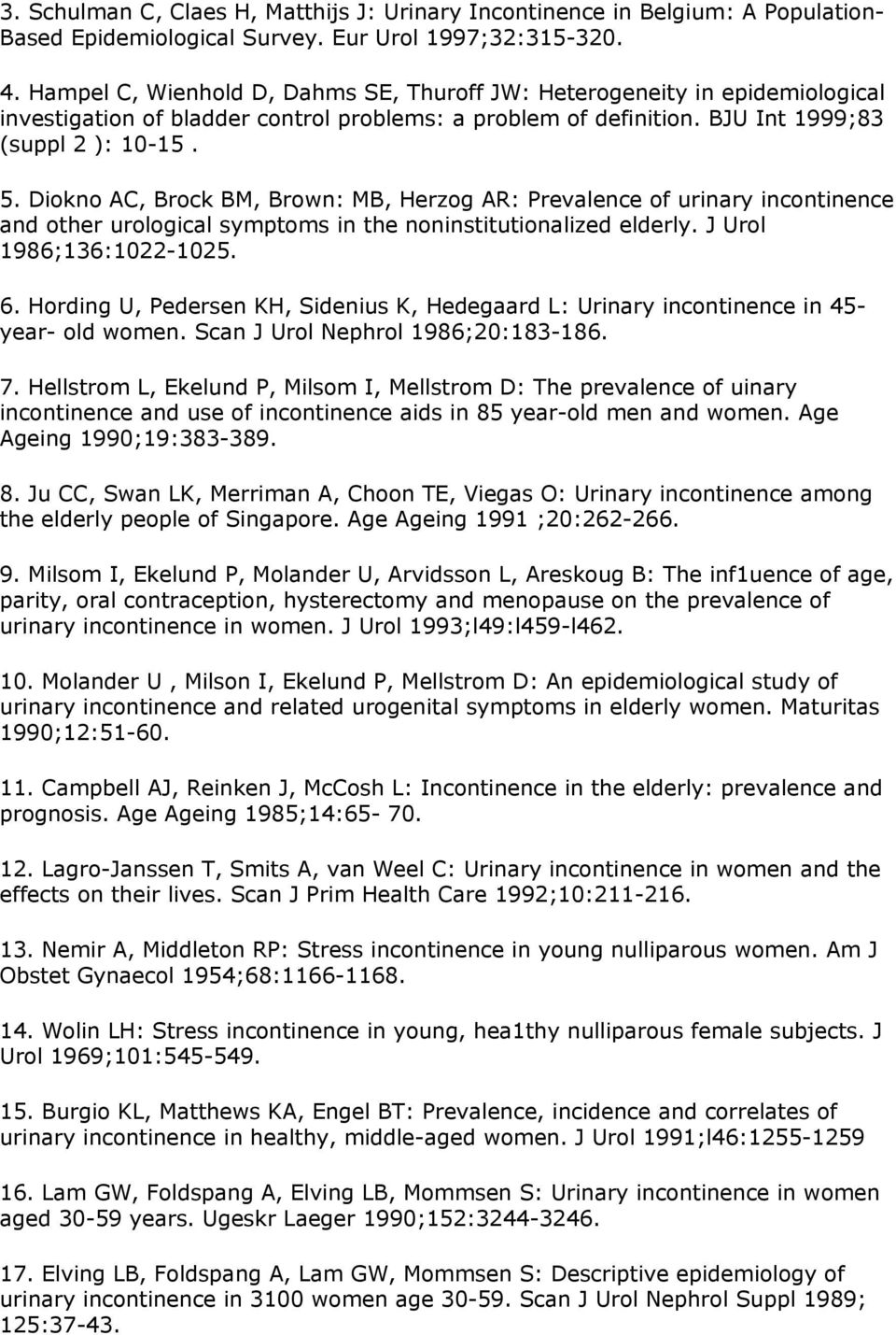 Diokno ΑC, Βrock ΒΜ, Brown: ΜΒ, Herzog AR: Prevalence of urinary incontinence and other urological symptoms in the noninstitutionalized elderly. J Urol 1986;136:1022-1025. 6.