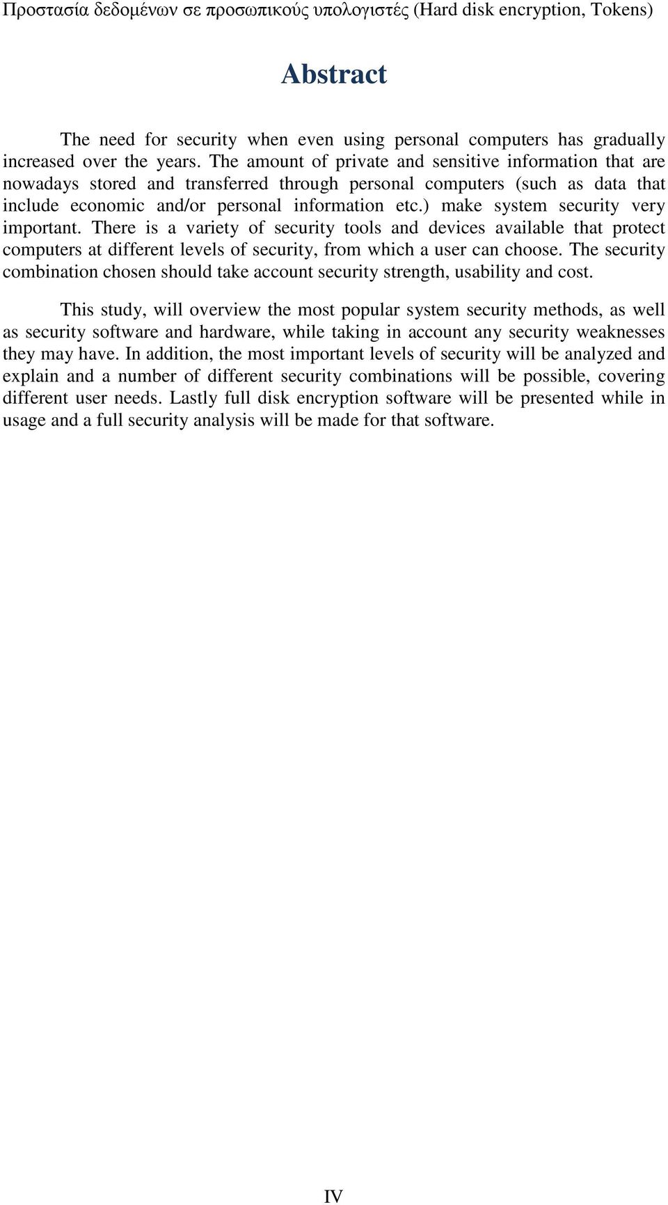 ) make system security very important. There is a variety of security tools and devices available that protect computers at different levels of security, from which a user can choose.