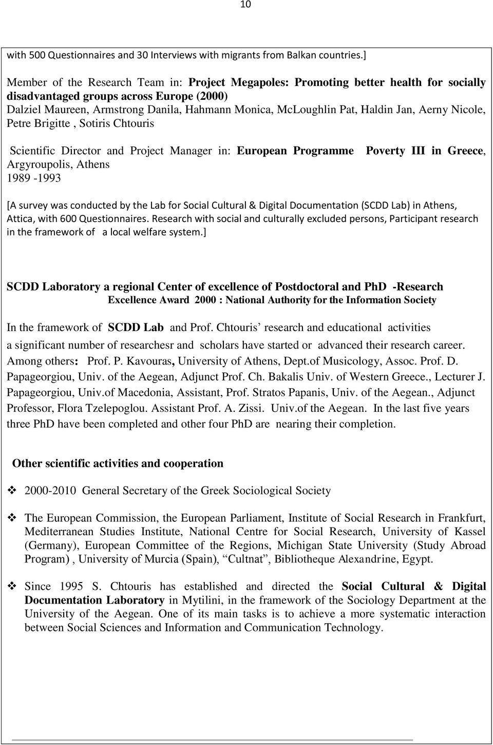 Haldin Jan, Aerny Nicole, Petre Brigitte, Sotiris Chtouris Scientific Director and Project Manager in: European Programme Argyroupolis, Athens 1989-1993 Poverty III in Greece, [A survey was conducted