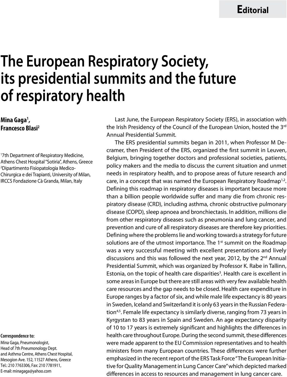 Pneumonologist, Head of 7th Pneumonology Dept. and Asthma Centre, Athens Chest Hospital, Mesogion Ave. 152, 11527 Athens, Greece Tel.: 210 7763306, Fax: 210 7781911, E-mail: minagaga@yahoo.