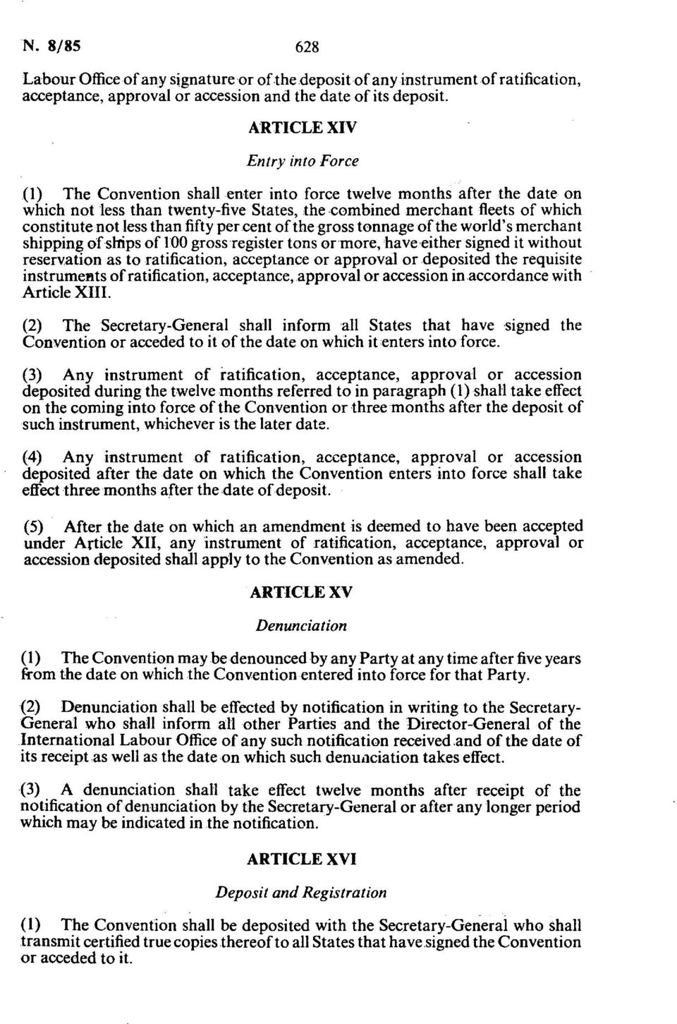 less than fifty per cent of the gross tonnage of the world's merchant shipping of ships of 100 gross register tons or more, have either signed it without reservation as to ratification, acceptance or