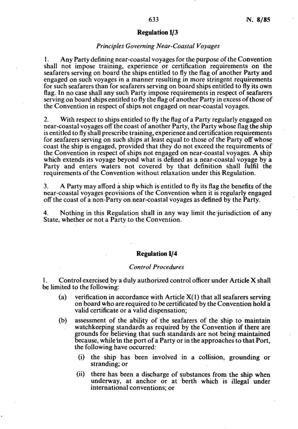 fly the flag of another Party and engaged on such voyages in a manner resulting in more stringent requirements for such seafarers than for seafarers serving on board ships entitled to fly its own