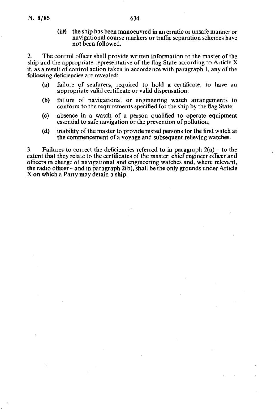 accordance with paragraph 1, any of the following deficiencies are revealed: (a) (b) (c) (d) failure of seafarers, required to hold a certificate, to have an appropriate valid certificate or valid