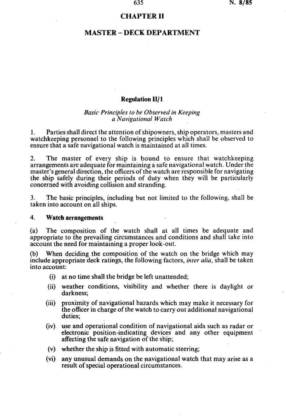 maintained at all times. 2. The master of every ship is bound to ensure that watchkeeping arrangements are adequate for maintaining a safe navigational watch.