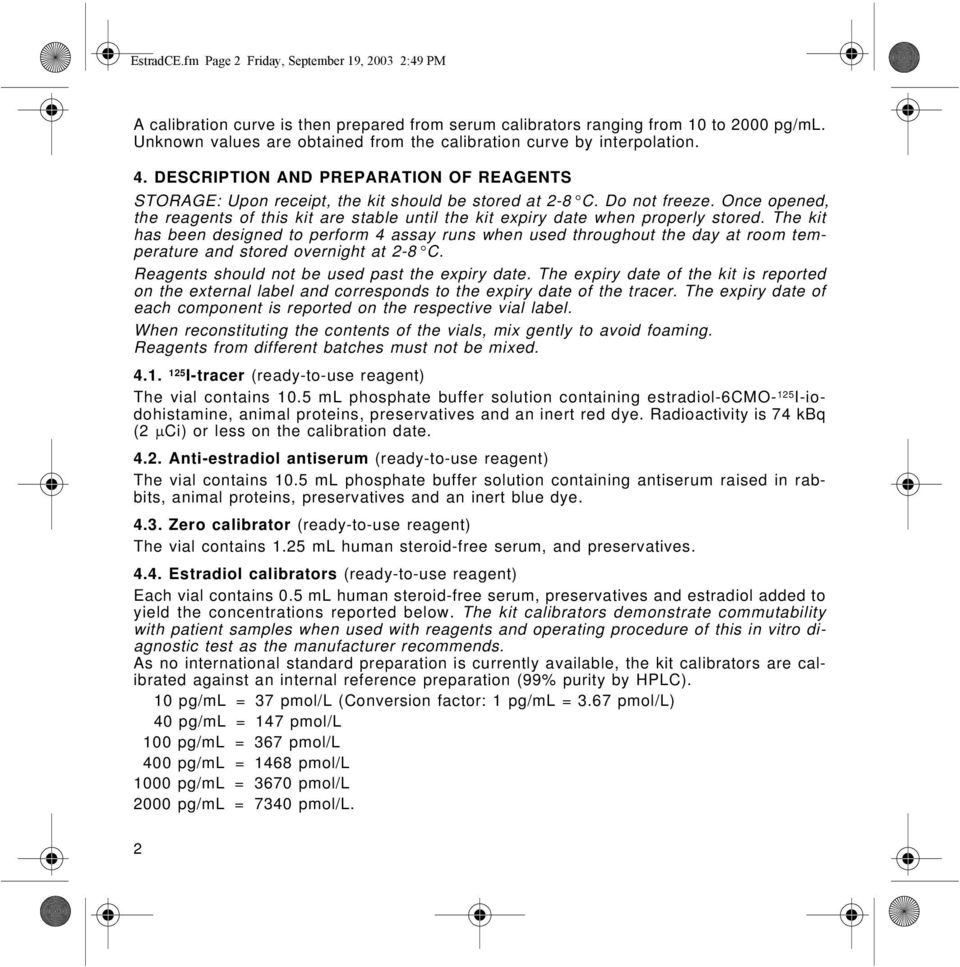 Once opened, the reagents of this kit are stable until the kit expiry date when properly stored.