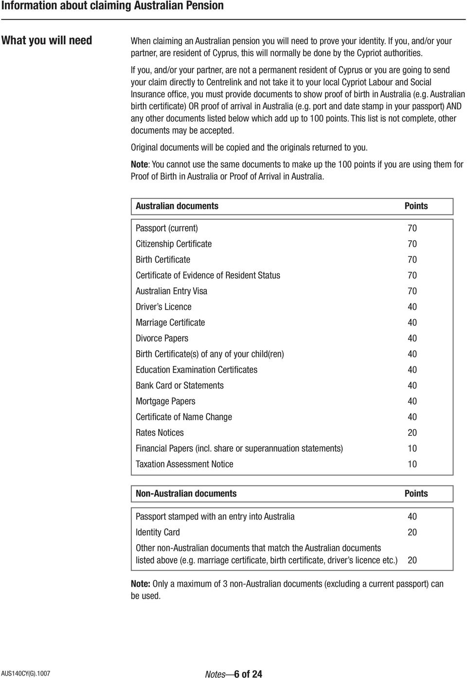 If you, and/or your partner, are not a permanent resident of Cyprus or you are going to send your claim directly to Centrelink and not take it to your local Cypriot Labour and Social Insurance