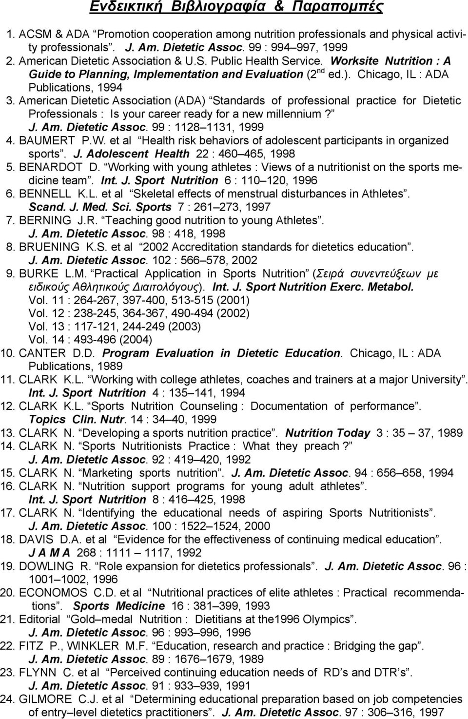 American Dietetic Association (ADA) Standards of professional practice for Dietetic Professionals : Is your career ready for a new millennium? J. Am. Dietetic Assoc. 99 : 1128 1131, 1999 4. BAUMERT P.