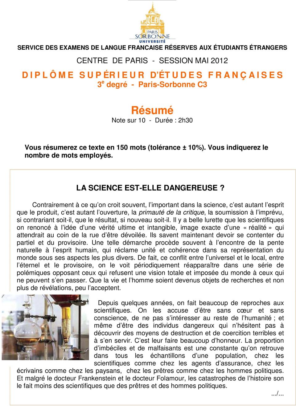 Contrairement à ce qu on croit souvent, l important dans la science, c est autant l esprit que le produit, c est autant l ouverture, la primauté de la critique, la soumission à l imprévu, si