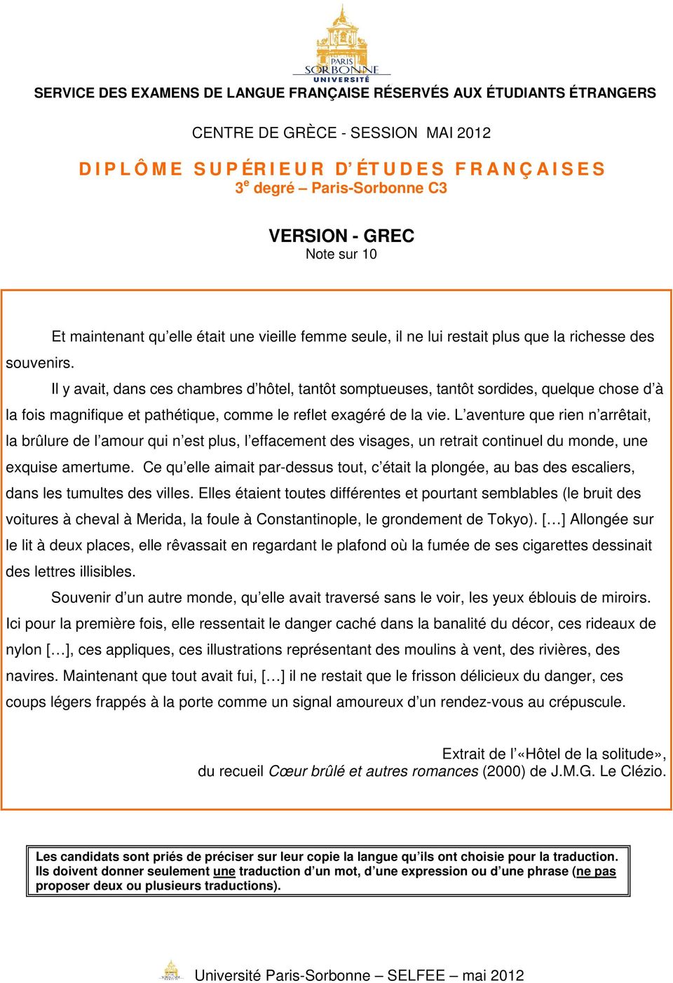 L aventure que rien n arrêtait, la brûlure de l amour qui n est plus, l effacement des visages, un retrait continuel du monde, une exquise amertume.