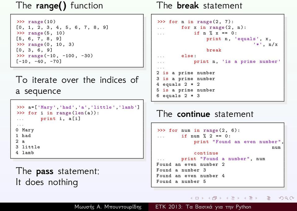 .. 0 Mary 1 had 2 a 3 little 4 lamb The pass statement: It does nothing The break statement >>> for n in range (2, 7):... for x in range (2, n):... if n % x == 0: print n, ' equals ', x, '*', n/x break.