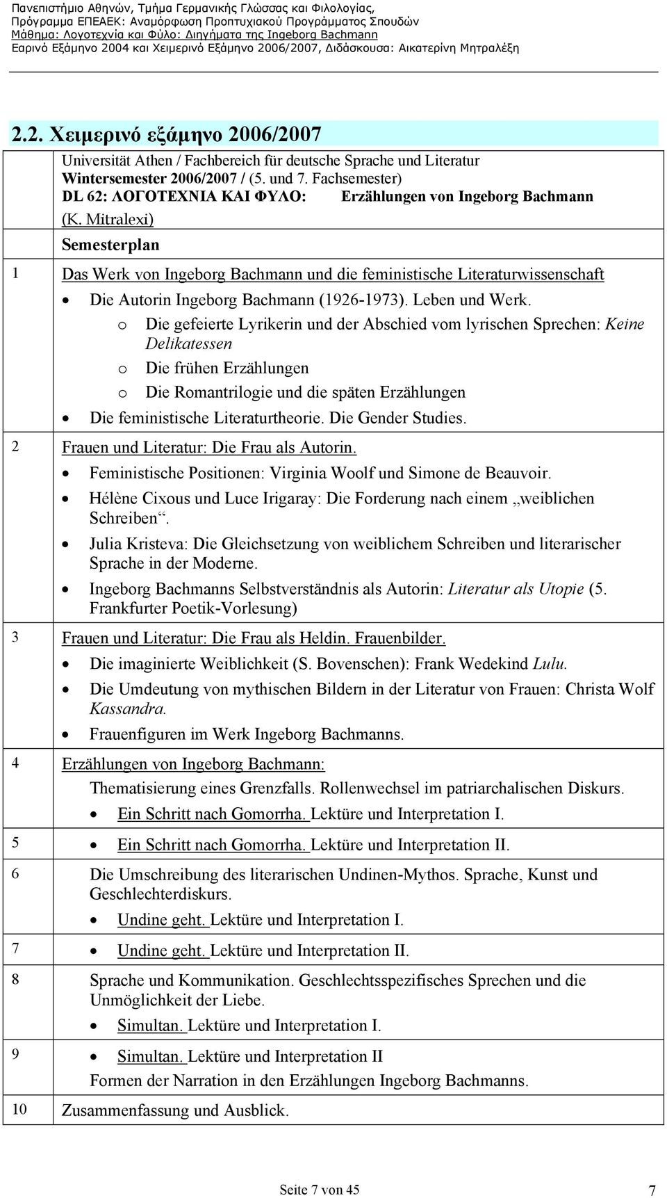 Mitralexi) Semesterplan 1 Das Werk von Ingeborg Bachmann und die feministische Literaturwissenschaft Die Autorin Ingeborg Bachmann (1926-1973). Leben und Werk.