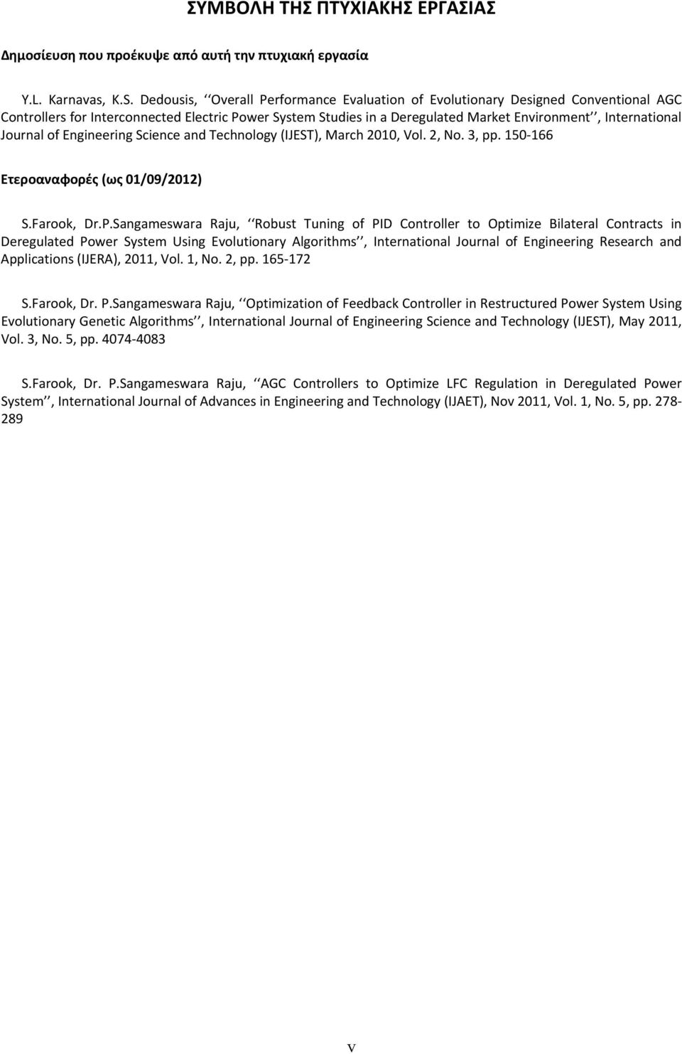 Journal of Engineering Science and Technology (IJEST), March 21, Vol. 2, No. 3, pp. 15 166 Ετεροαναφορές (ως 1/9/212) S.Farook, Dr.P.