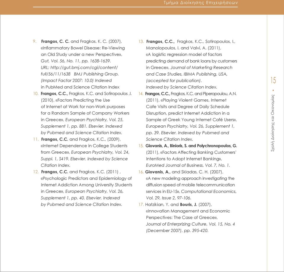 (2010), «Factors Predicting the Use of Internet at Work for non-work purposes for a Random Sample of Company Workers in Greece», European Psychiatry, Vol. 25, Supplement 1, pp. 881. Elsevier.