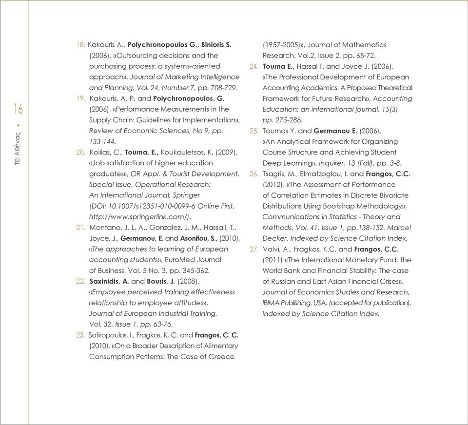 (2006), «Performance Measurements in the Supply Chain: Guidelines for Implementation», Review of Economic Sciences, No 9, pp. 133-144. 20. Koilias, C., Tourna, E., Koukouletsos, K.