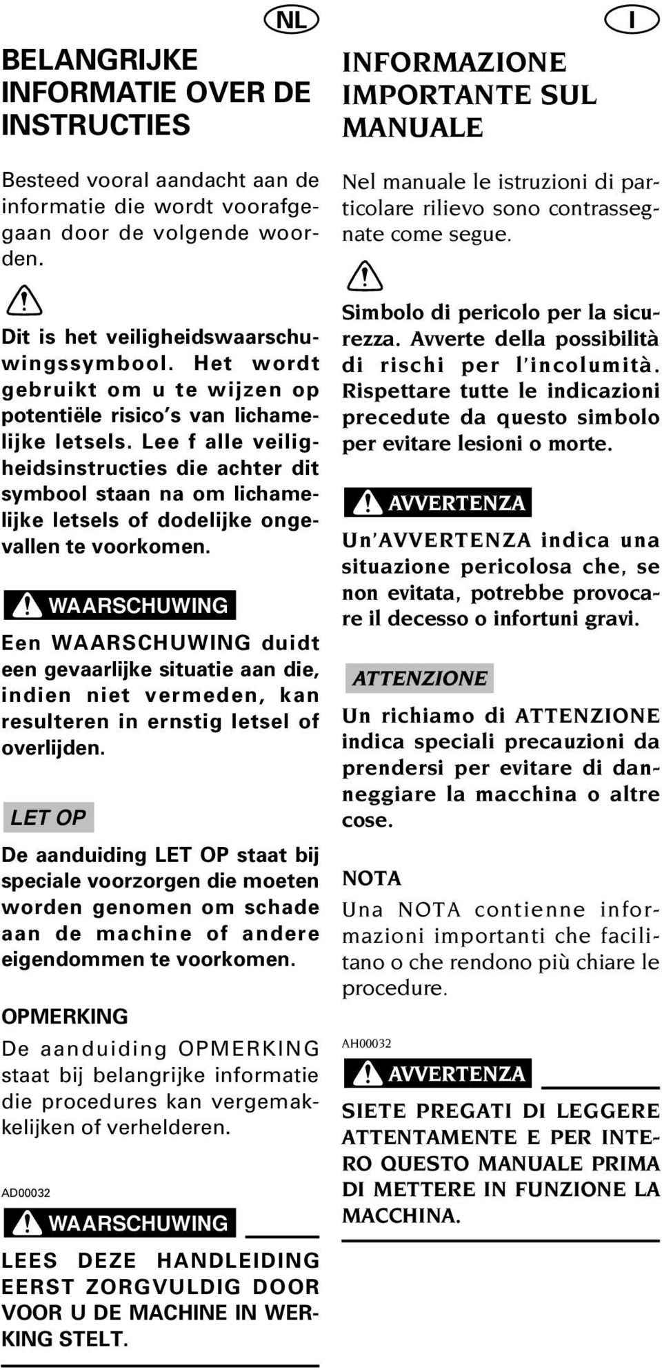 Lee f alle veiligheidsinstructies die achter dit symbool staan na om lichamelijke letsels of dodelijke ongevallen te voorkomen.