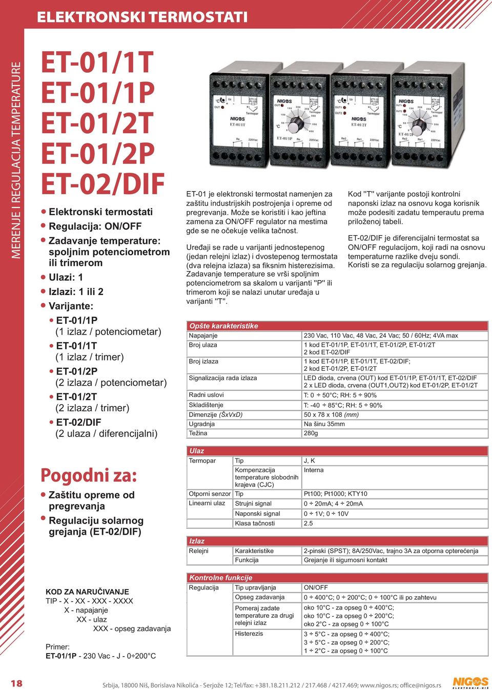 diferencijalni) Pogodni za: Zaštitu opreme od pregrevanja Regulaciju solarnog grejanja (ET-02/DIF) ET-01 je elektronski termostat namenjen za zaštitu industrijskih postrojenja i opreme od pregrevanja.