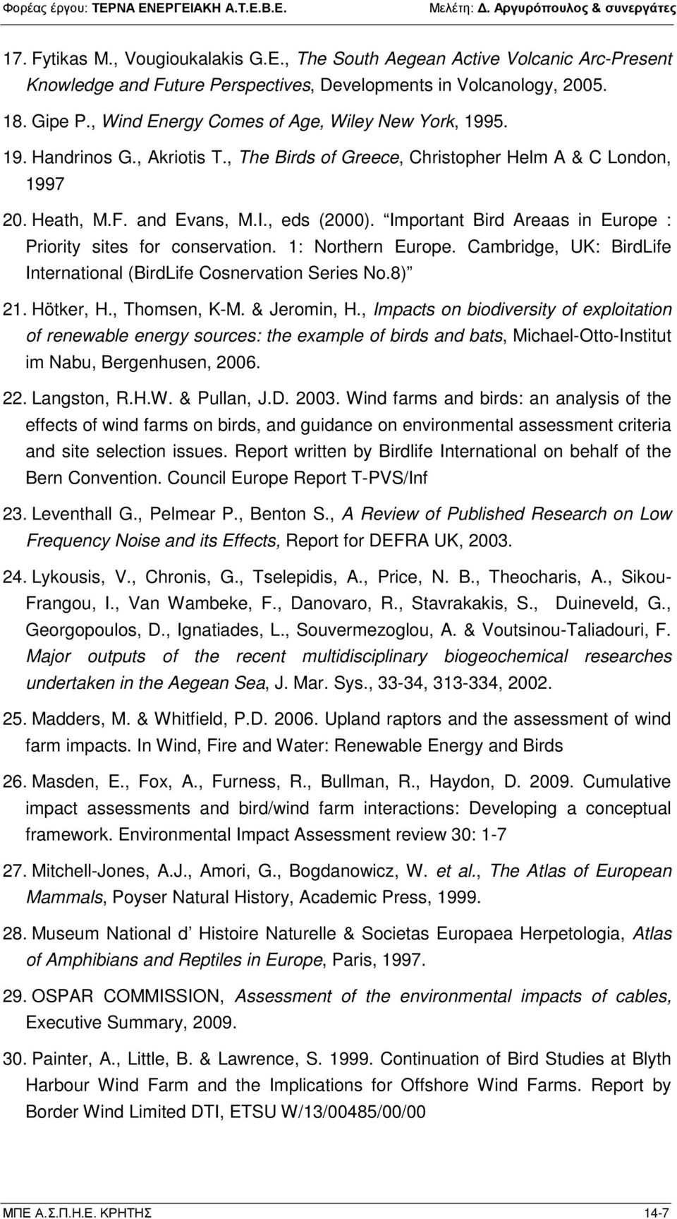 Important Bird Areaas in Europe : Priority sites for conservation. 1: Northern Europe. Cambridge, UK: BirdLife International (BirdLife Cosnervation Series No.8) 21. Hötker, H., Thomsen, K-M.