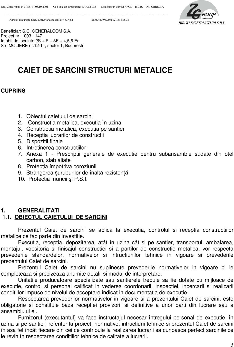 12-14, sector 1, Bucuresti CAIET DE SARCINI STRUCTURI METALICE CUPRINS 1. Obiectul caietului de sarcini 2. Constructia metalica, executia în uzina 3. Constructia metalica, executia pe santier 4.