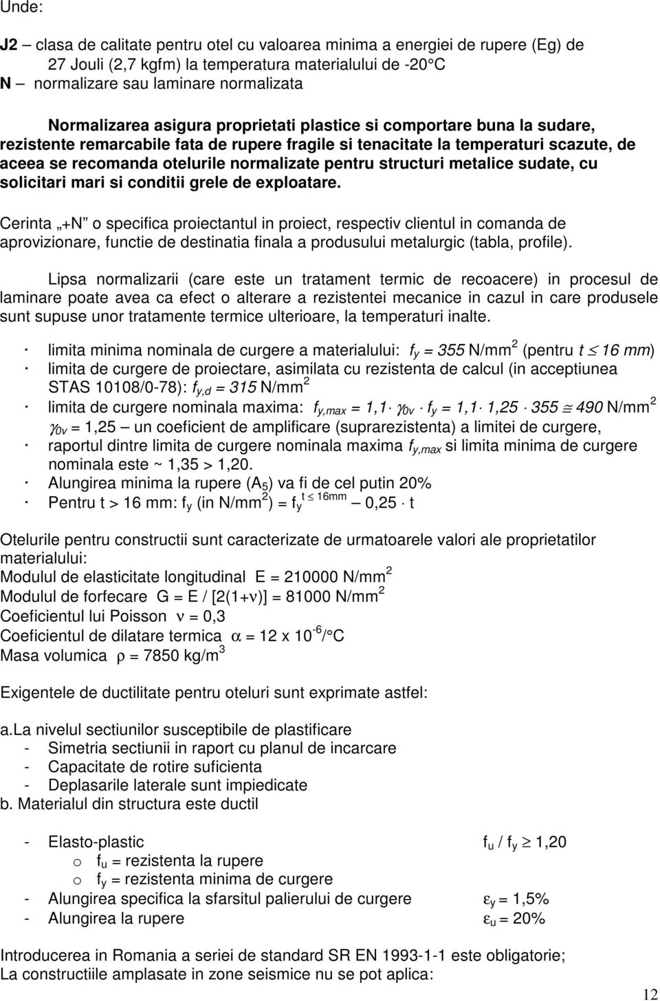 structuri metalice sudate, cu solicitari mari si conditii grele de exploatare.