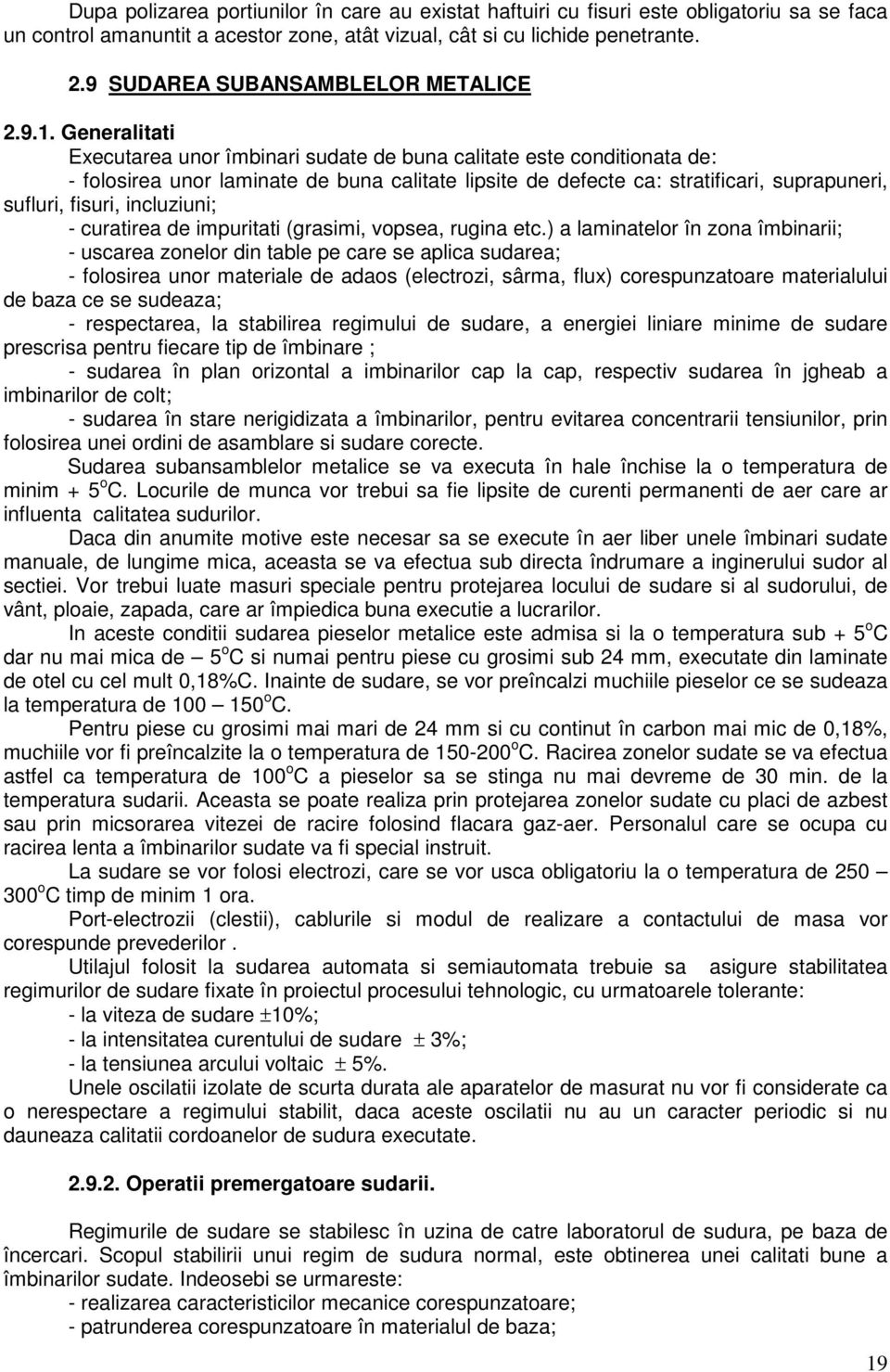 Generalitati Executarea unor îmbinari sudate de buna calitate este conditionata de: - folosirea unor laminate de buna calitate lipsite de defecte ca: stratificari, suprapuneri, sufluri, fisuri,