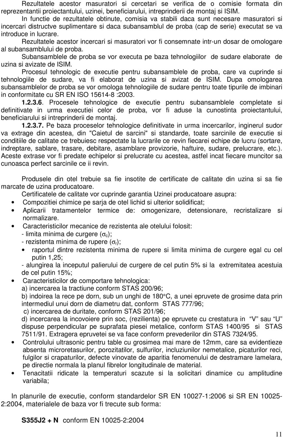 lucrare. Rezultatele acestor incercari si masuratori vor fi consemnate intr-un dosar de omologare al subansamblului de proba.