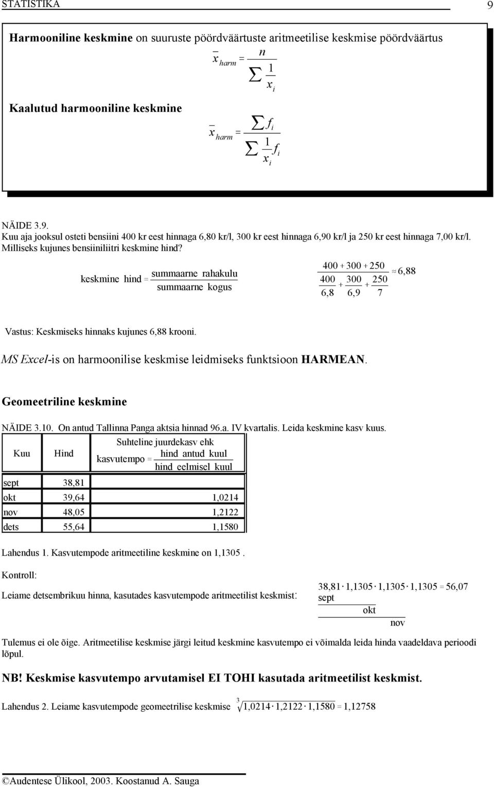 MS Excel-is on harmoonilise keskmise leidmiseks funktsioon HARMEAN. Geomeetriline keskmine NÄIDE 3.10. On antud Tallinna Panga aktsia hinnad 96.a. IV kvartalis. Leida keskmine kasv kuus.