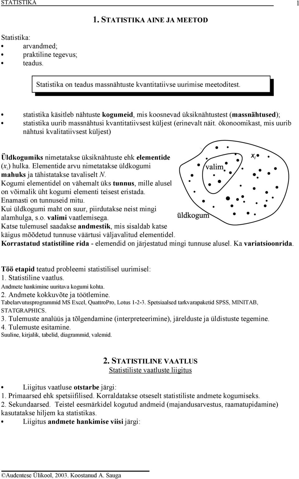 ökonoomikast, mis uurib nähtusi kvalitatiivsest küljest) Üldkogumiks nimetatakse üksiknähtuste ehk elementide (x i ) hulka. Elementide arvu nimetatakse üldkogumi mahuks ja tähistatakse tavaliselt N.