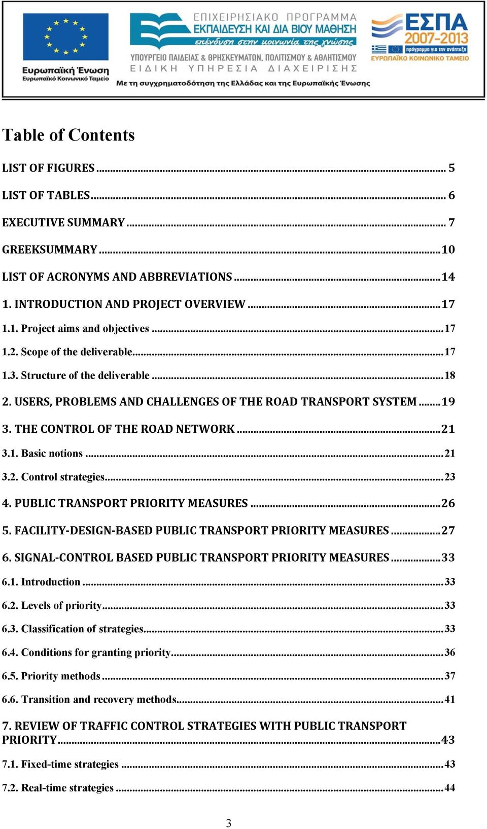 .. 21 3.2. Control strategies... 23 4. PUBLIC TRANSPORT PRIORITY MEASURES... 26 5. FACILITY DESIGN BASED PUBLIC TRANSPORT PRIORITY MEASURES... 27 6.