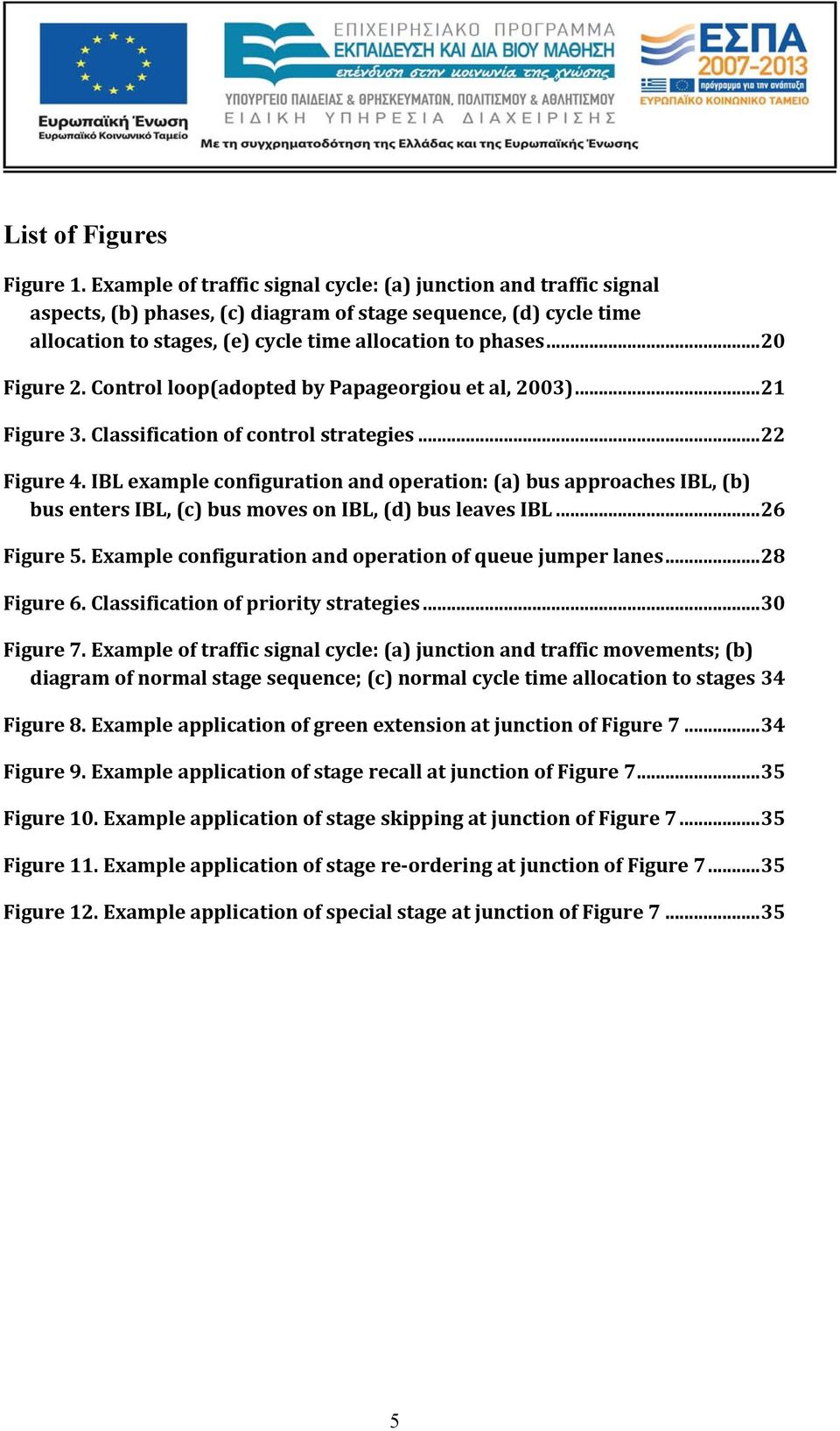 .. 20 Figure 2. Control loop(adopted by Papageorgiou et al, 2003)... 21 Figure 3. Classification of control strategies... 22 Figure 4.