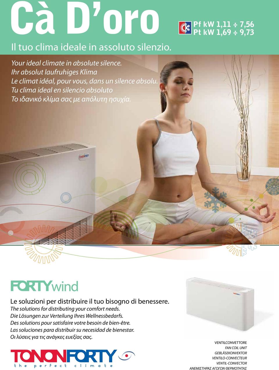 Le soluzioni per distribuire il tuo bisogno di benessere. The solutions for distributing your comfort needs. Die Lösungen zur Verteilung Ihres Wellnessbedarfs.