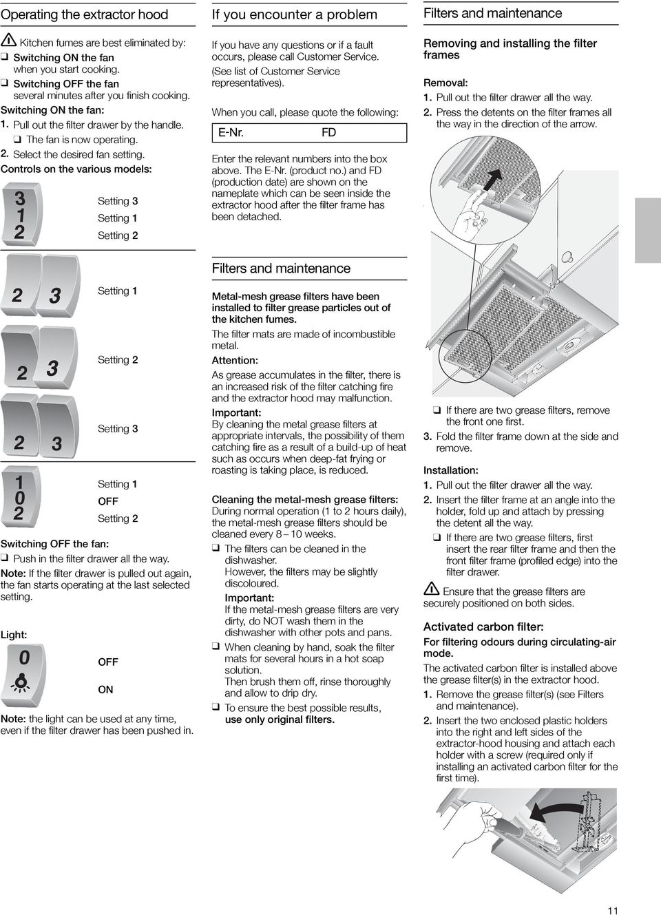 Controls on the various models: 3 1 1 0 Light: 0 3 Setting 3 Setting 1 Setting Setting 1 Setting Setting 3 Setting 1 OFF Setting Switching OFF the fan: q Push in the filter drawer all the way.