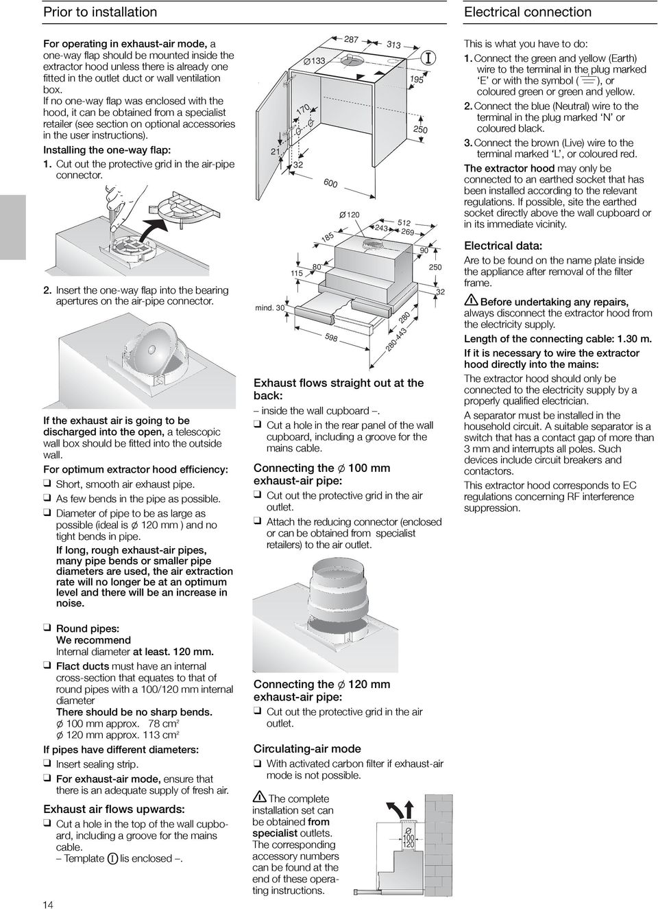 Installing the one-way flap: 1. Cut out the protective grid in the air-pipe connector.. Insert the one-way flap into the bearing apertures on the air-pipe connector.