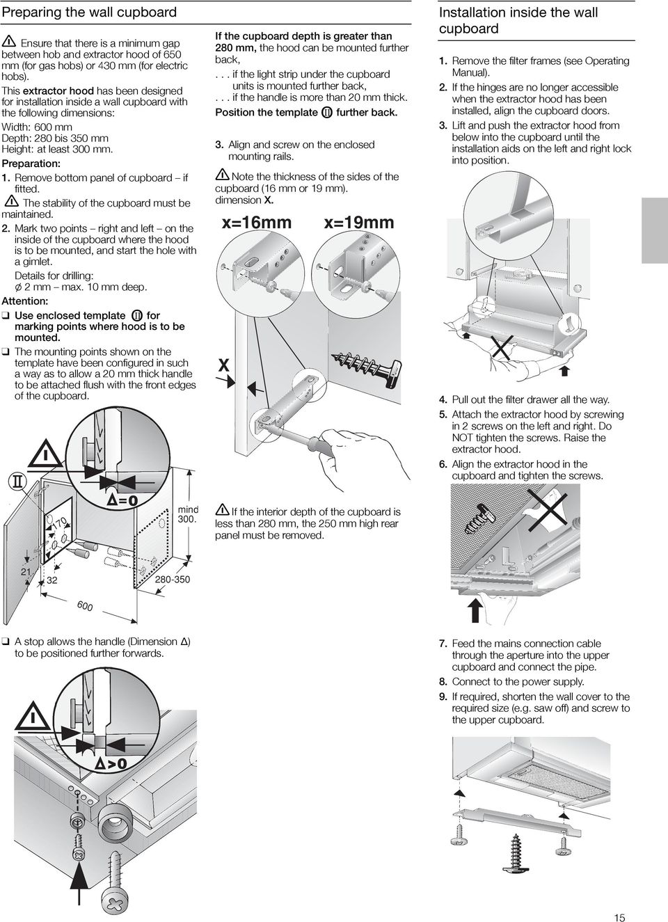 Remove bottom panel of cupboard if fitted. The stability of the cupboard must be maintained.
