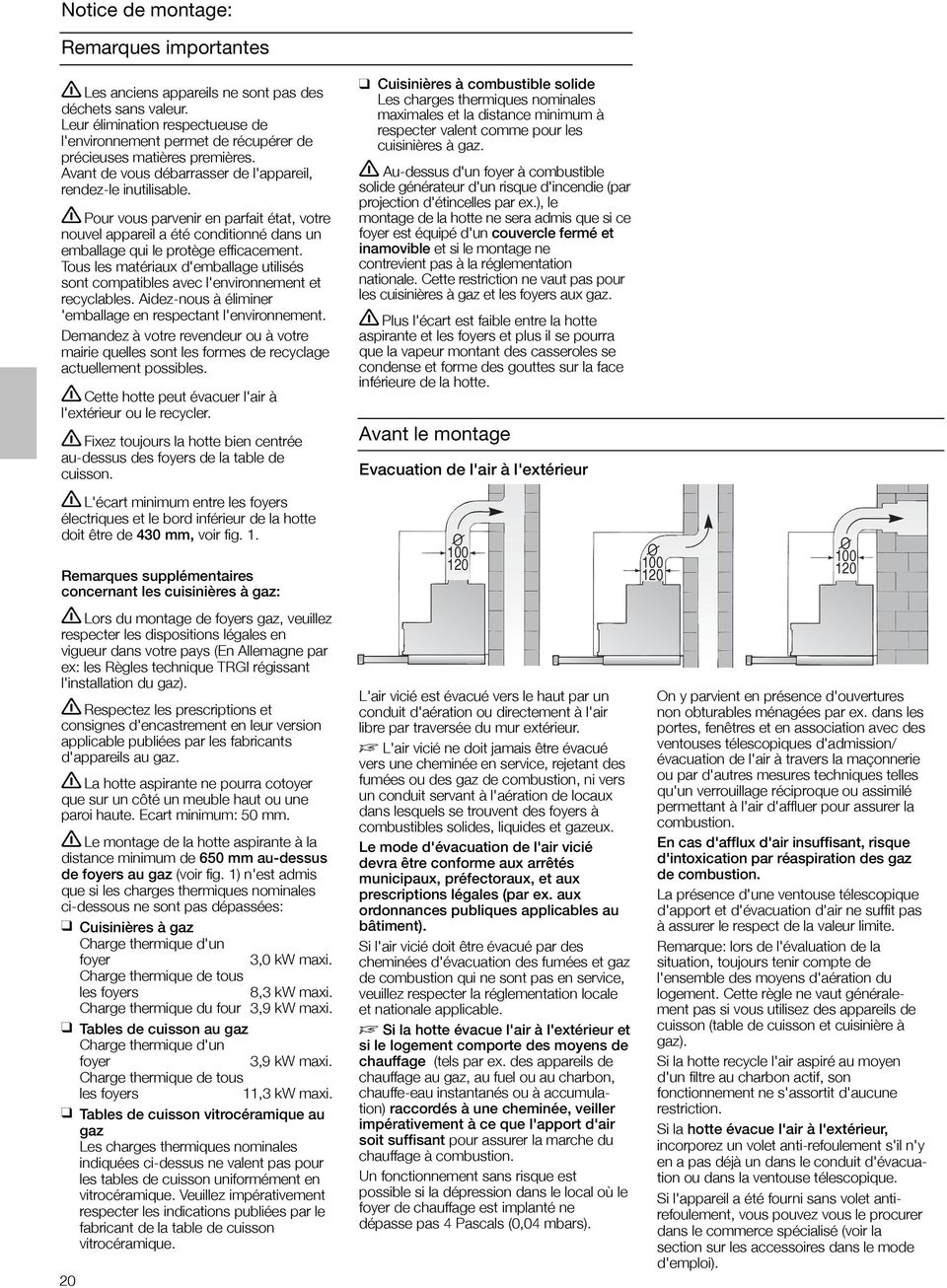 Pour vous parvenir en parfait état, votre nouvel appareil a été conditionné dans un emballage qui le protège efficacement.