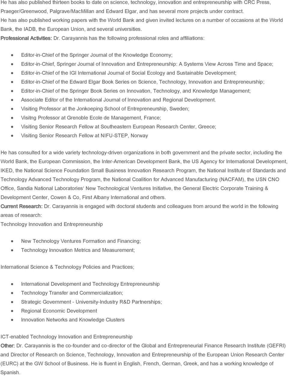 He has also published working papers with the World Bank and given invited lectures on a number of occasions at the World Bank, the IADB, the European Union, and several universities.