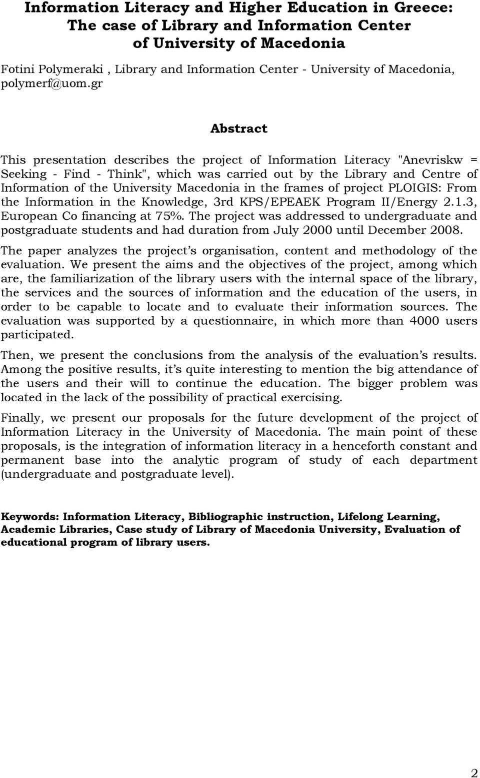 gr Abstract This presentation describes the project of Information Literacy "Anevriskw = Seeking - Find - Think", which was carried out by the Library and Centre of Information of the University