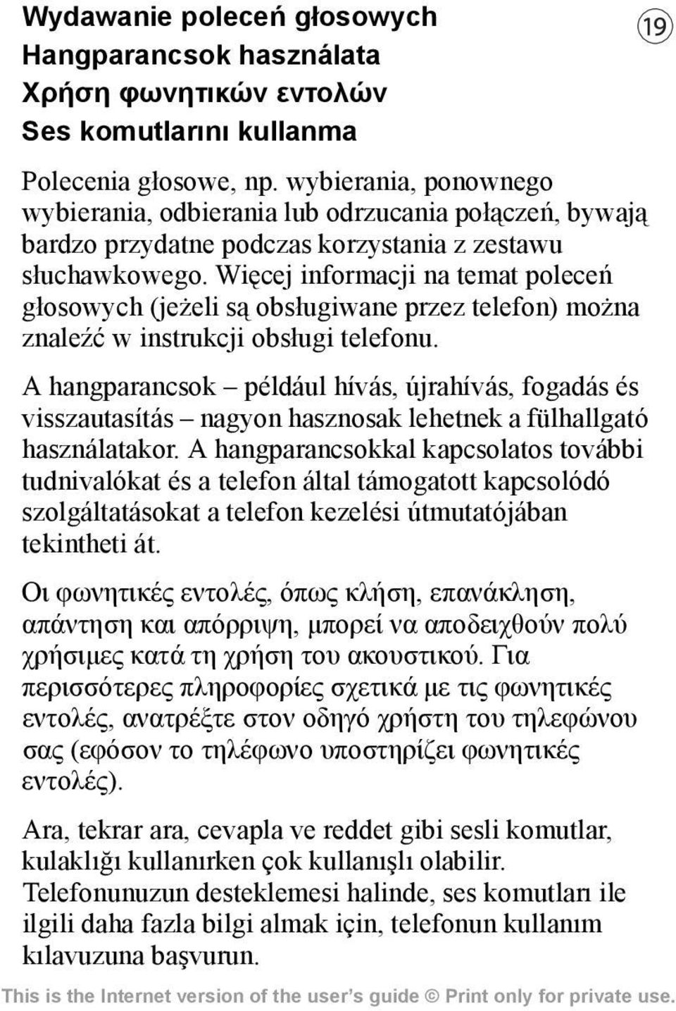 Więcej informacji na temat poleceń głosowych (jeżeli są obsługiwane przez telefon) można znaleźć w instrukcji obsługi telefonu.