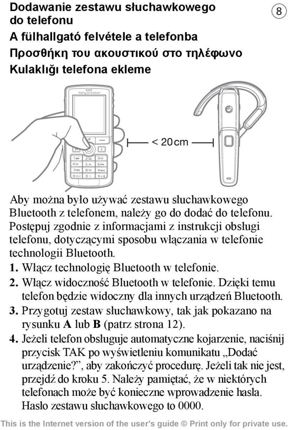 Włącz technologię Bluetooth w telefonie. 2. Włącz widoczność Bluetooth w telefonie. Dzięki temu telefon będzie widoczny dla innych urządzeń Bluetooth. 3.