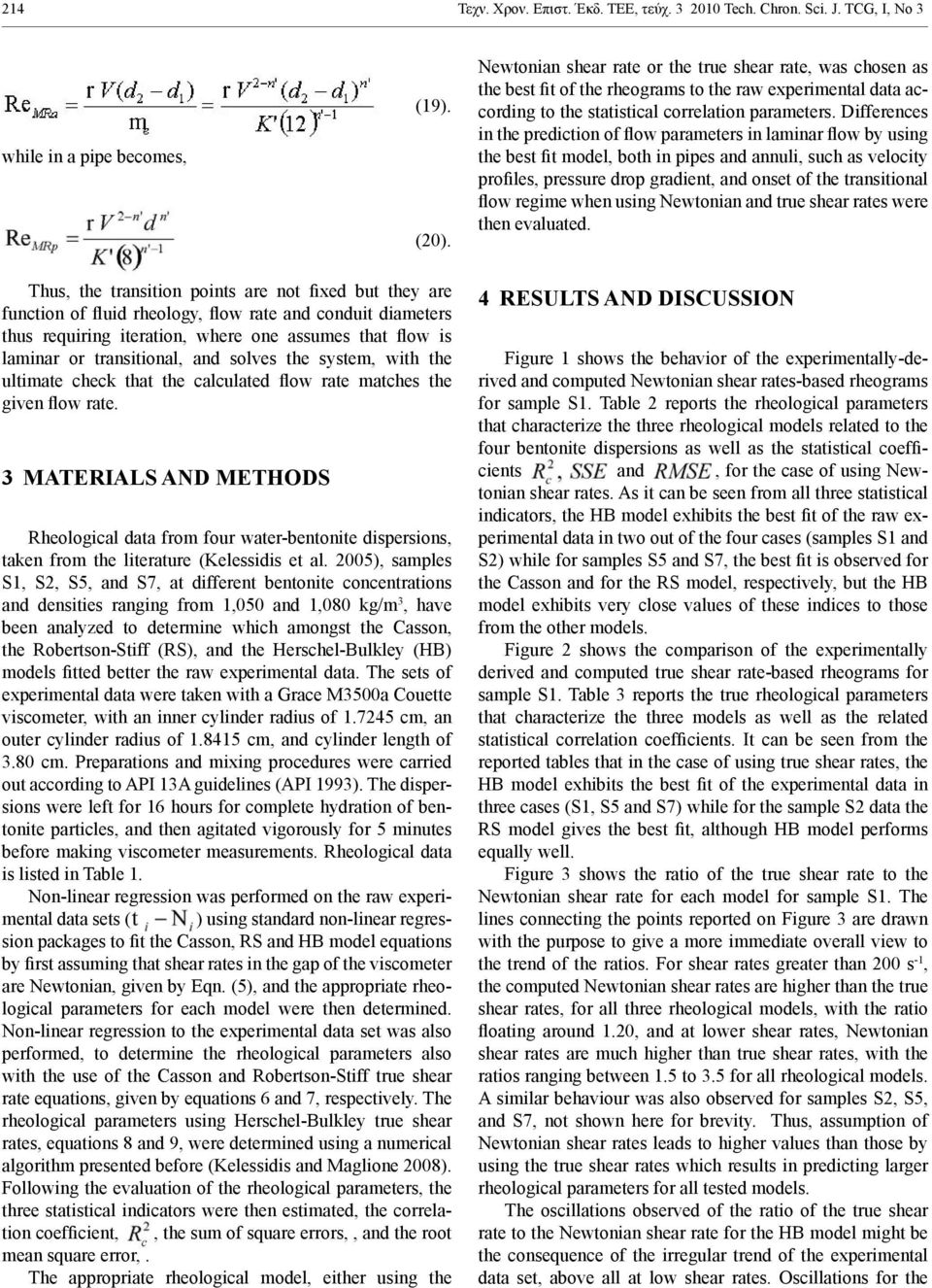 Differences in the prediction of flow parameters in laminar flow by using the best fit model, both in pipes and annuli, such as velocity profiles, pressure drop gradient, and onset of the